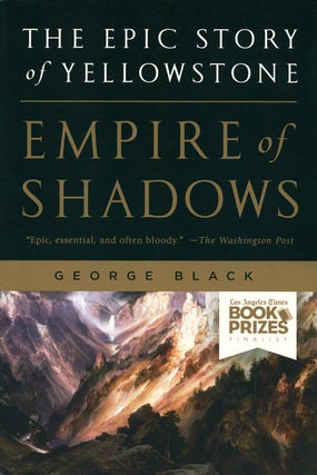 Stock ID 35710 Empire of shadows: the epic story of Yellowstone. George Black