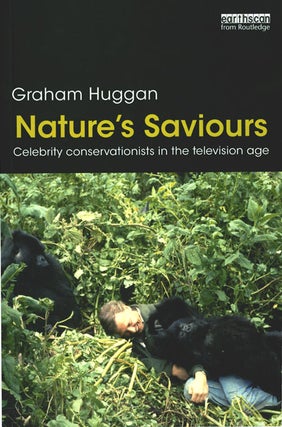 Stock ID 35723 Nature's saviours: celebrity conservationists in the television age. Graham Huggan