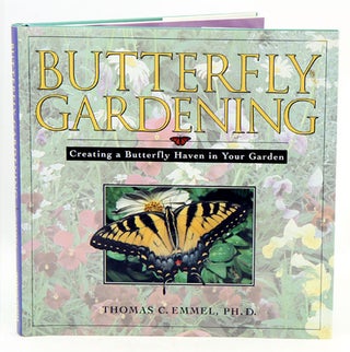 Stock ID 35789 Butterfly gardening: creating a butterfly haven in your garden. Thomas C. Emmel