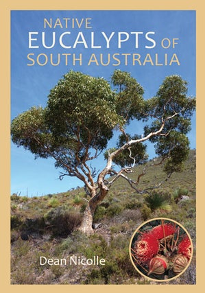 Native Eucalypts of South Australia. Dean Nicolle.