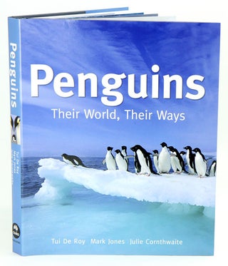 Stock ID 35864 Penguins: their world, their ways. Tui De Roy, Mark Jones, Julie Cornthwaite