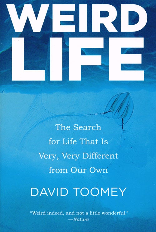 Stock ID 36094 Weird life: the search for life that is very, very different from our own. David Toomey.