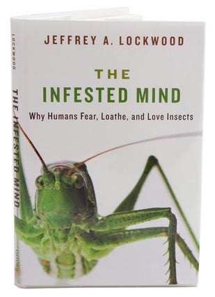Stock ID 36098 The infested mind: why humans, fear, loathe, and love insects. Jeffrey A. Lockwood