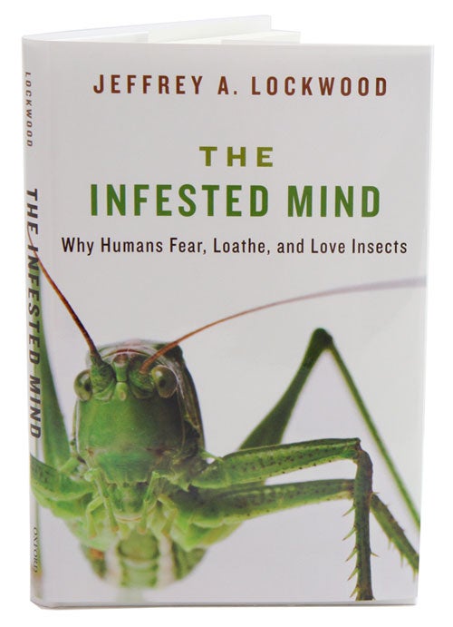 Stock ID 36098 The infested mind: why humans, fear, loathe, and love insects. Jeffrey A. Lockwood.