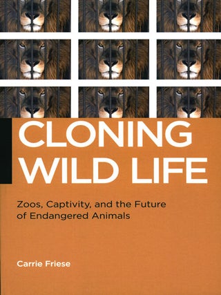 Stock ID 36109 Cloning wild life: zoos, captivity, and the future of endangered animals. Carrie...