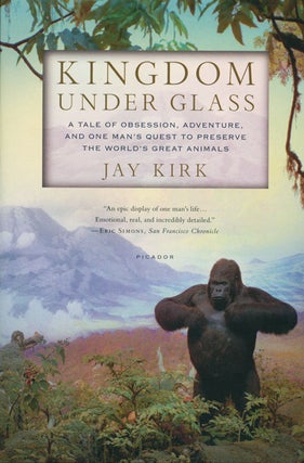 Kingdom under glass: a tale of obsession, adventure, and one man's quest to preserve the world's. Jay Kirk.