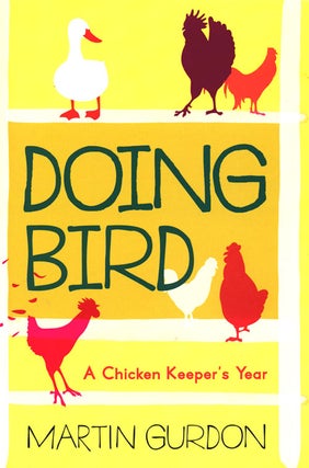 Stock ID 36156 Doing bird: a chicken keeper's year. Martin Gurdon