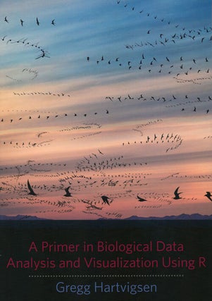 Stock ID 36289 Primer in biological data analysis and visualization using R. Gregg Hartvigsen