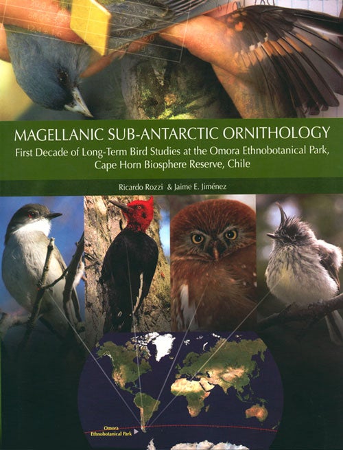 Stock ID 36302 Magellanic Sub-Antarctic ornithology: first decade of long-term bird studies at the Omora Ethnobotanical Park, Cape Horn Biosphere Reserve, Chile. Ricardo Rozzi, Jaime E. Jimenez.
