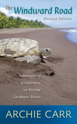 Stock ID 36305 Windward road: adventures of a naturalist on remote Caribbean shores. Archie Carr