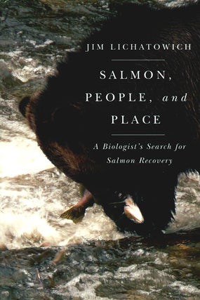 Stock ID 36324 Salmon, people, and place: a biologist's search for salmon recovery. Jim Lichatowich