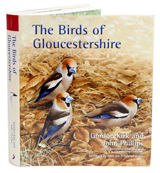 Stock ID 36329 The birds of Gloucestershire. Gordon Kirk, John Phillips