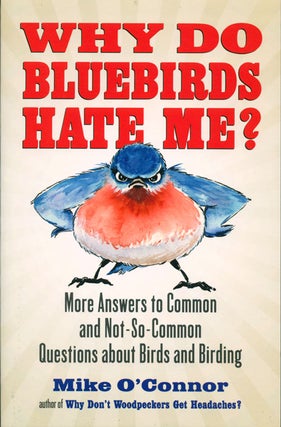 Stock ID 36338 Why do bluebirds hate me: more answers to common and not-so-common questions about...