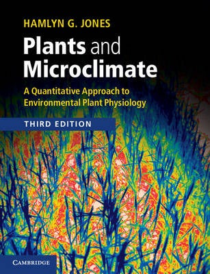 Stock ID 36622 Plants and microclimate: a quantitative approach to environmental plant physiology. Hamlyn G. Jones.