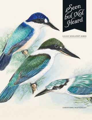 Stock ID 36773 Seen but not heard: Lilian Medland's birds. Christobel Mattingley
