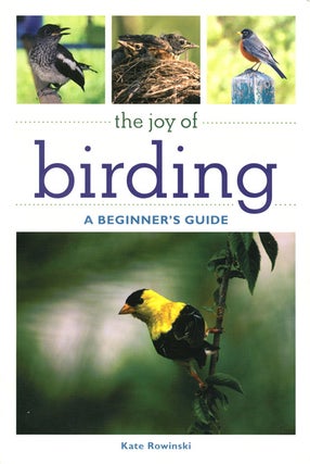 Stock ID 36827 The joy of birding: a beginner's guide. Kate Rowinski