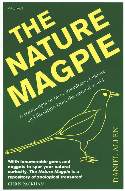 Stock ID 36886 The nature magpie: a cornucopia of facts, anecdotes, folklore and literature from the natural world. Daniel Allen.