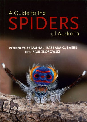 Stock ID 36888 A guide to the spiders of Australia. Volker W. Framenau, Barbara C. Baehr, Paul...