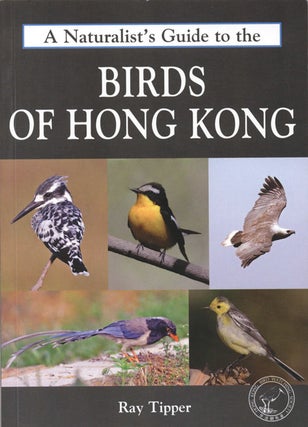 Stock ID 37058 A naturalist's guide to the birds of Hong Kong. Ray Tipper