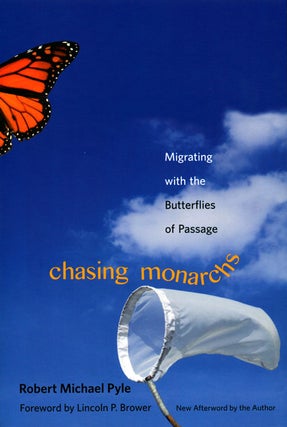 Chasing Monarchs: migrating with the butterflies of passage. Robert Michael Pyle.