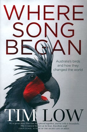 Stock ID 37147 Where song began: Australia's birds and how they changed the world. Tim Low