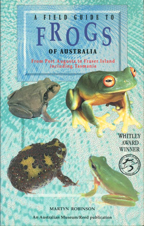 Stock ID 37168 A field guide to frogs of Australia: from Port Augusta to Fraser Island, including Tasmania. Martyn Robinson.