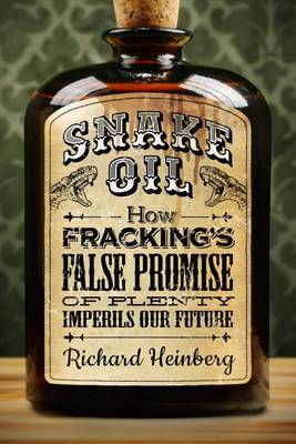 Stock ID 37281 Snake oil: how fracking's false promise of plenty imperils our future. Richard...