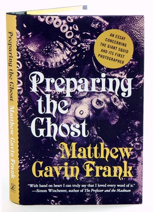 Preparing the ghost: an essay concerning the Giant squid and its first photographer. Matthew Gavin Frank.