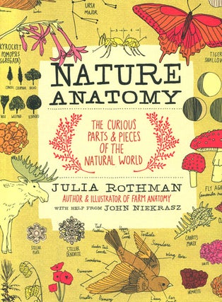 Stock ID 37314 Nature anatomy: the curious parts and pieces of the natural world. Julia Rothman,...