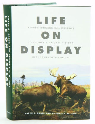 Life on display: revolutionizing US museums of science and natural history in the Twentieth century. Karen A. and Victoria Rader.