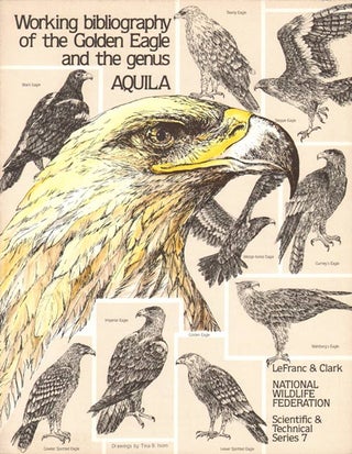 Stock ID 3744 Working bibliography of the Golden Eagle and the genus Aquila. Maurice N. LeFranc,...