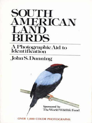 Stock ID 3761 South American land birds: a photographic guide to identification. John S. Dunning
