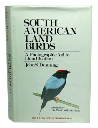 Stock ID 3762 South American land birds: a photographic aid to identification. John S. Dunning