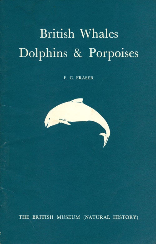 Stock ID 37640 British whales, dolphins and porpoises: a guide for the identification and reporting of stranded whales, dolphins and porpoises on the British coasts. F. C. Fraser.