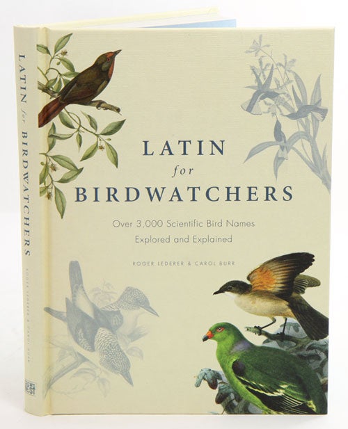 Stock ID 37722 Latin for birdwatchers: over 3,000 bird names explored and explained. Roger J. Lederer, Carol Burr.