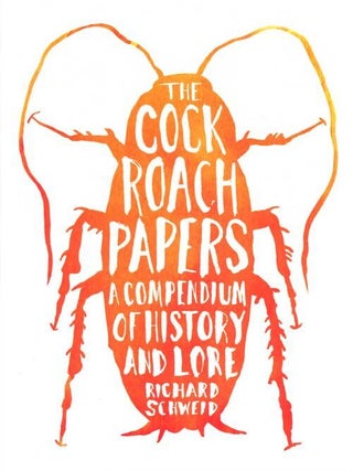 Stock ID 37823 The cockroach papers: a compendium of history and lore. Richard Schweid