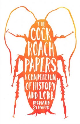 Stock ID 37823 The cockroach papers: a compendium of history and lore. Richard Schweid