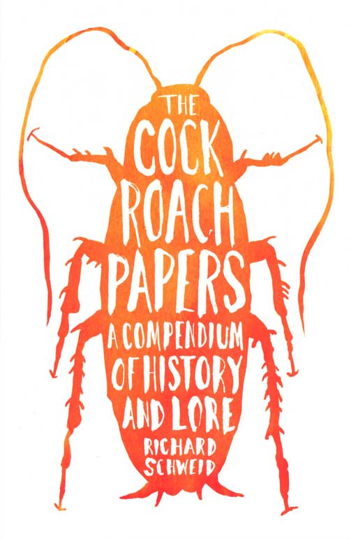 Stock ID 37823 The cockroach papers: a compendium of history and lore. Richard Schweid.