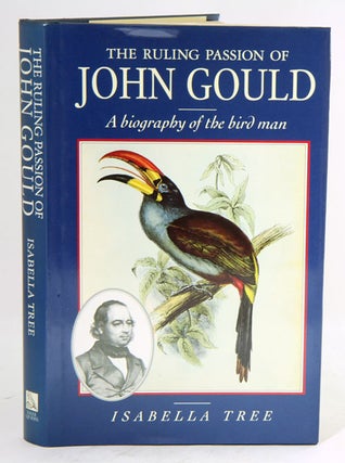 Stock ID 37838 The ruling passion of John Gould: a biography of the bird man. Isabella Tree