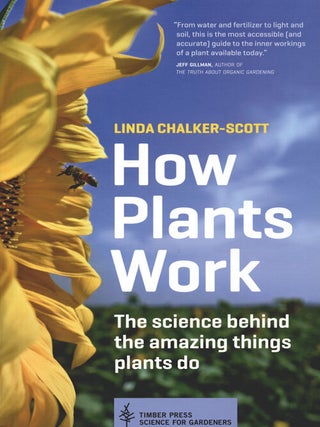 How plants work: the science behind the amazing things plants do. Linda Chalker-Scott.