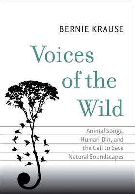 Stock ID 38168 Voices of the wild: animal songs, human din, and the call to save natural soundscapes. Bernie Krause.