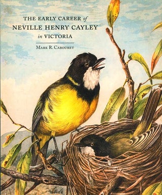 The early career of Neville Henry Cayley in Victoria. Mark R. Cabouret.