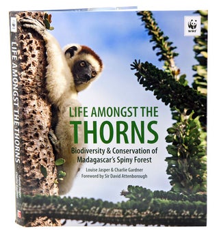 Life amongst the thorns: biodiversity and conservation of Madagascar's Spiny forest. Louise Jasper, Charlie Gardner.