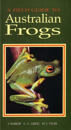 Stock ID 38329 A field guide to Australian frogs. J. Barker, G. C. Grigg, M. J. Tyler