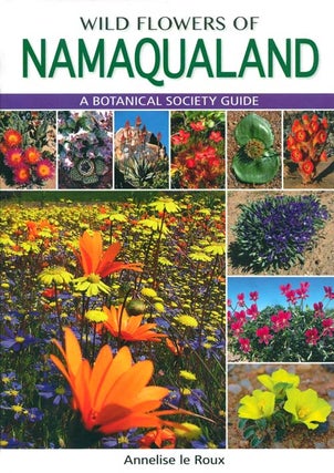Stock ID 38343 Wildflowers of Namaqualand: a Botanical Society guide. Annelise le Roux