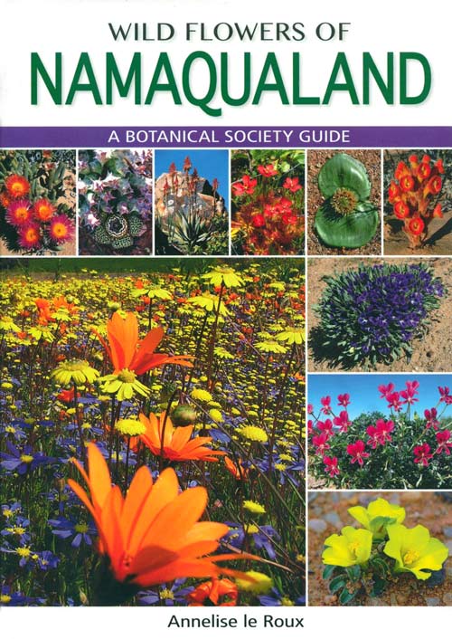 Stock ID 38343 Wildflowers of Namaqualand: a Botanical Society guide. Annelise le Roux.