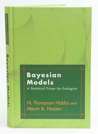 Stock ID 38344 Bayesian models: a statistical primer for ecologists. N. Thompson Hobbs, Mevin B....