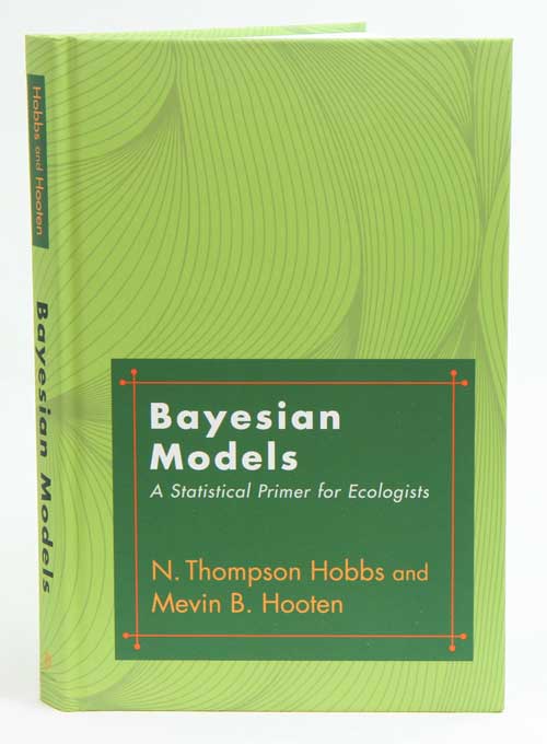 Stock ID 38344 Bayesian models: a statistical primer for ecologists. N. Thompson Hobbs, Mevin B. Hooten.