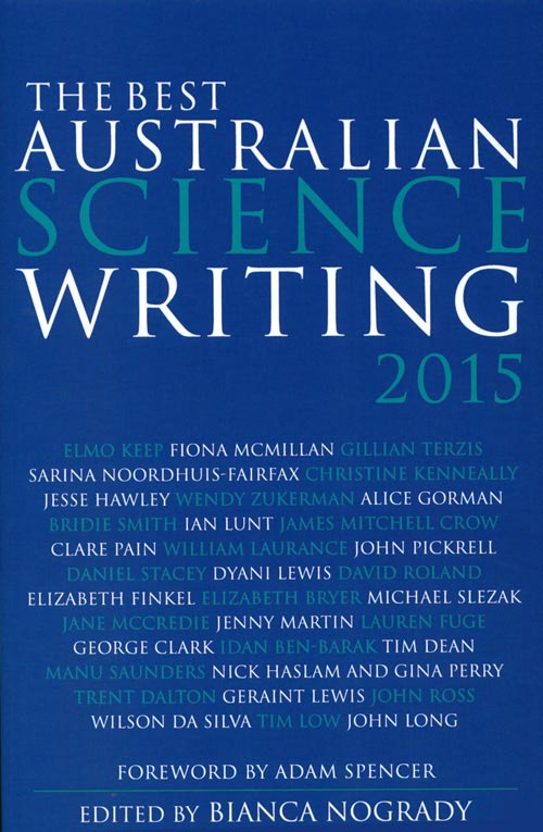 Stock ID 38347 The best Australian science writing 2015. Bianca Nogrady, Adam Spencer.