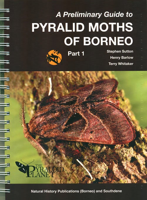 Stock ID 38400 A preliminary guide to Pyralid moths of Borneo, part 1. Stephen Sutton, Henry Barlow, Terry Whitaker.
